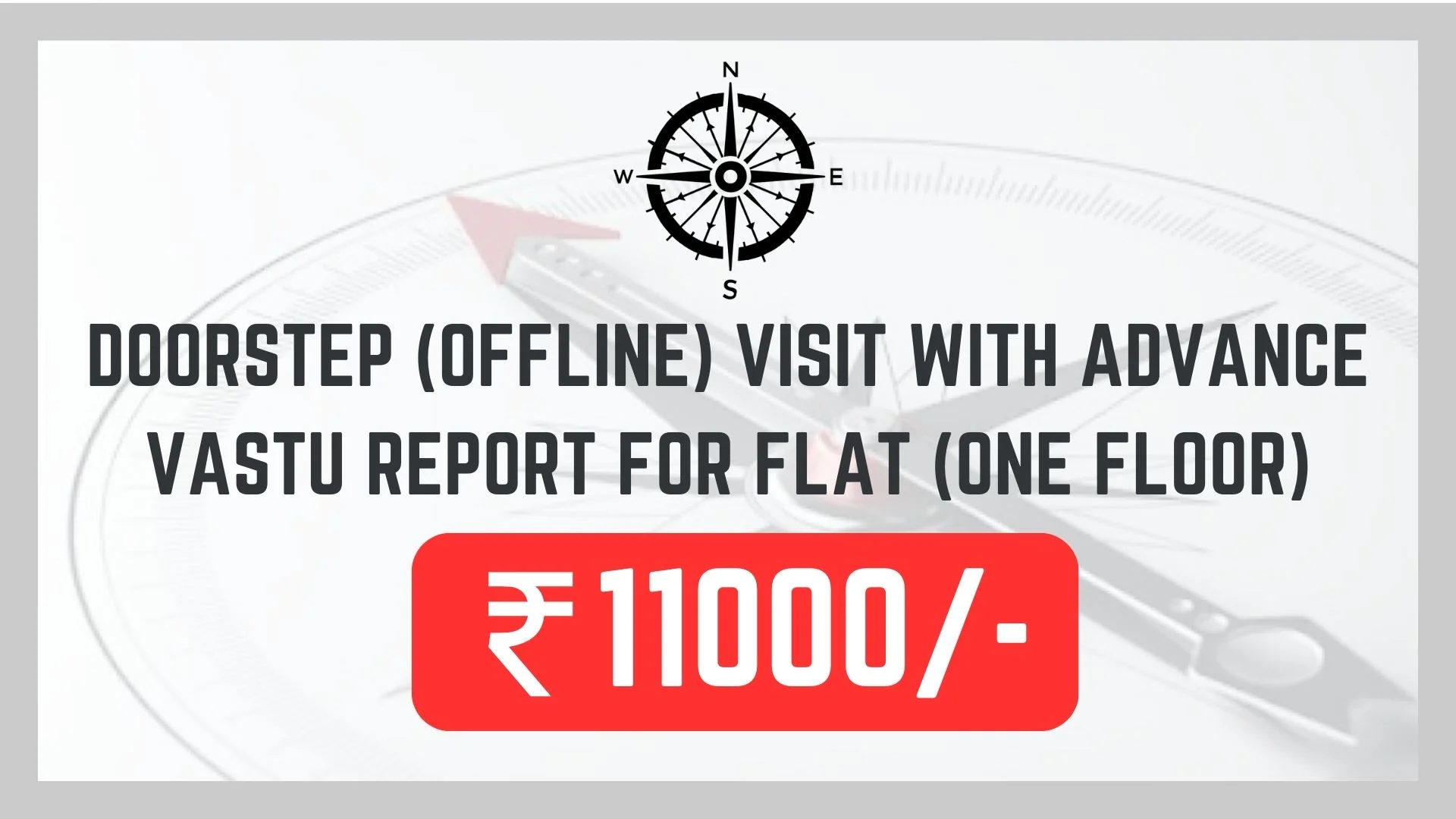 Doorstep (offline) visit with Advance Vastu report for Flat